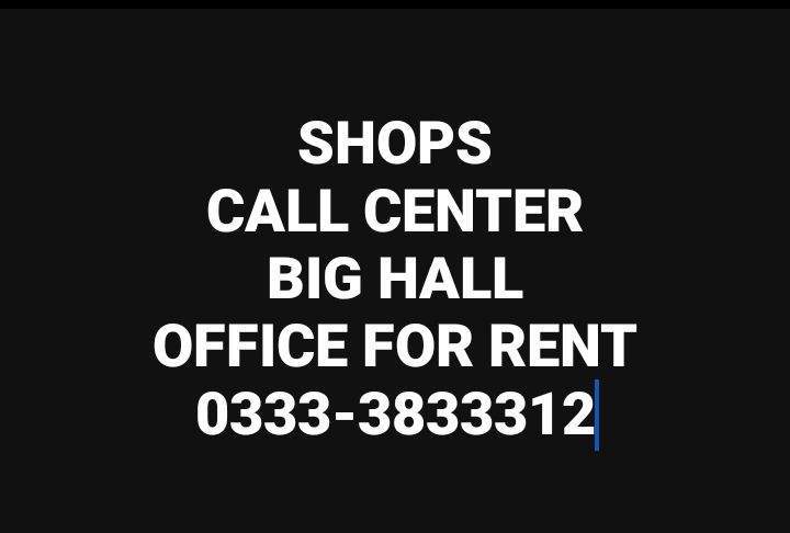 All kindz of Office ,Shop,Call center,Flat,Hall,for rent 0333-3833312 by Muhammad Farhan